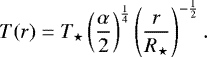 \begin{equation*} T(r)=T_{\star}\left(\frac{\alpha}{2}\right)^{\frac{1}{4}}\left(\frac{r}{R_{\star}}\right)^{-\frac{1}{2}}.\end{equation*}