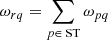 $$ \begin{aligned}&\omega _{rq} = \displaystyle \sum _{p\in \text{ ST}} \omega _{pq} \end{aligned} $$