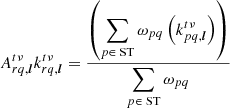 $$ \begin{aligned}&{{A}}_{rq,{\boldsymbol{l}}}^{t\nu } k_{rq,{\boldsymbol{l}}}^{t\nu } = \frac{ \left(\displaystyle \sum _{p\in \text{ ST}} \omega _{pq} \left(k_{pq,{\boldsymbol{l}}}^{t\nu } \right) \right) }{\displaystyle \sum _{p\in \text{ ST}} \omega _{pq}} \end{aligned} $$