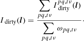 $$ \begin{aligned} I_{\text{ dirty}}({\boldsymbol{l}}) = \frac{\displaystyle \sum _{pq,t\nu } I_{\text{ dirty}}^{pq,t\nu }({\boldsymbol{l}})}{\displaystyle \sum _{pq,t\nu } \omega _{pq,t\nu }}\cdot \end{aligned} $$