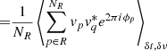 $$ \begin{aligned}&\quad ~\,\, {=}\frac{1}{N_R}\left\langle \sum _{p \in R}^{N_R} v_p v_q^* e^{2\pi i \phi _p}\right\rangle _{\delta t,\delta \nu } \end{aligned} $$