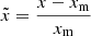 $ \tilde{x}=\frac{x-x_{\mathrm{m}}}{x_{\mathrm{m}}} $