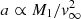 $ a\propto M_1/{v}_{\infty}^2 $