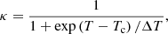 $$ \begin{aligned} \kappa = \frac{1}{1+\exp {\left(T-T_{\rm c}\right)/\Delta T}}, \end{aligned} $$