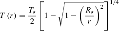 $$ \begin{aligned} T\left(r\right) = \frac{T_{\star }}{2}\left[1-\sqrt{1-\left(\frac{R_{\star }}{r}\right)^2}\right]^{1/4} \end{aligned} $$