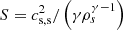 $ S=c_{\rm s,s}^2/\left(\gamma \rho_s^{\gamma-1}\right) $