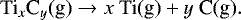 \begin{equation*} \textrm{Ti}_x\textrm{C}_y \textrm{(g)} \rightarrow x~\textrm{Ti} \textrm{(g)} &#x002B; y~\textrm{C} \textrm{(g)}. \end{equation*}