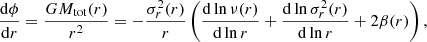 $$ \begin{aligned} \frac{{\mathrm{d} } \phi }{{\mathrm{d} } r} = \frac{G {M_{\mathrm{tot}}}(r)}{r^2} = - \frac{{\sigma ^2_r(r)}}{r} \left( \frac{{\mathrm{d} } \ln {\nu (r)}}{{\mathrm{d} } \ln r} + \frac{{\mathrm{d} } \ln {\sigma ^2_r(r)}}{{\mathrm{d} } \ln r} + 2{\beta (r)}\right), \end{aligned} $$