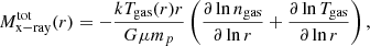 $$ \begin{aligned} M_{\mathrm{x-ray} }^{\mathrm{tot} } (r) = -\frac{kT_{\mathrm{gas} }(r) r}{G \mu m_p} \left( \frac{\partial \ln n_{\mathrm{gas} } }{\partial \ln r } + \frac{\partial \ln T_{\mathrm{gas} } }{\partial \ln r } \right) ,\end{aligned} $$