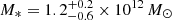 $ M_* = 1.2 ^{+0.2}_{-0.6} \times 10^{12}\,M_\odot $