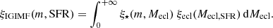 $$ \begin{aligned} \xi _{\mathrm{IGIMF} }(m,\mathrm{SFR})=\int _{0}^{+\infty } \xi _{\star }(m,M_{\rm ecl})~\xi _{\mathrm{ecl} }(M_{\rm ecl,SFR})\,\mathrm{d}M_{\rm ecl}. \end{aligned} $$