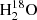 $ {\rm H}_2^{18}{\rm O} $