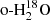 $ {\text {o-H}}_2^{18}{\rm O} $