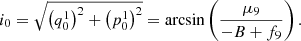 $$ \begin{aligned} i_0=\sqrt{\left(q_0^1\right)^2+\left(p_0^1\right)^2}=\arcsin \left(\frac{\mu _9}{-B+f_9}\right). \end{aligned} $$