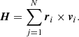 $$ \begin{aligned} \boldsymbol{H}=\sum _{j=1}^{N}\boldsymbol{r}_i\times \boldsymbol{v}_i. \end{aligned} $$