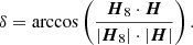 $$ \begin{aligned} \delta =\arccos \left(\frac{\boldsymbol{H}_8\cdot \boldsymbol{H}}{|\boldsymbol{H}_8|\cdot |\boldsymbol{H}|}\right). \end{aligned} $$