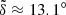 $ \tilde{\delta}\approx13.1^{\circ} $