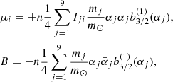 $$ \begin{aligned}&\mu _i =+n\frac{1}{4}\sum _{j=1}^{9}I_{ji}\frac{m_j}{m_{\odot }}{\alpha _j}{\bar{\alpha }_j}b_{3/2}^{(1)}({\alpha _j}),\nonumber \\&B=-n\frac{1}{4}\sum _{j=1}^{9}\frac{m_j}{m_{\odot }}{\alpha _j}{\bar{\alpha }_j}b_{3/2}^{(1)}({\alpha _j}), \end{aligned} $$