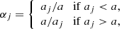 $$ \begin{aligned}&\alpha _j =\left\{ \begin{array}{lr} a_j/a\quad \mathrm{if}\ a_j < a,&\\ a/a_j\quad \mathrm{if}\ a_j > a,&\end{array}\right. \end{aligned} $$