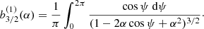$$ \begin{aligned} b_{3/2}^{(1)}({\alpha }) = \frac{1}{\pi }\int _{0}^{2\pi }\frac{\cos \psi \text{ d}\psi }{(1-2\alpha \cos \psi +{\alpha }^2)^{3/2}}\cdot \end{aligned} $$