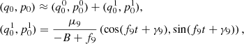 $$ \begin{aligned}&(q_0, p_0)\approx (q_0^0, p_0^0)+(q_0^1, p_0^1),\nonumber \\&(q_0^1, p_0^1) = \frac{\mu _9}{-B+f_9}\left(\cos (f_9 t + \gamma _9), \sin (f_9 t + \gamma _9)\right), \end{aligned} $$