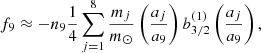 $$ \begin{aligned}&f_9 \approx -n_9\frac{1}{4}\sum _{j=1}^{8}\frac{m_j}{m_{\odot }}\left(\frac{a_j}{a_9}\right)b_{3/2}^{(1)}\left(\frac{a_j}{a_9}\right), \end{aligned} $$