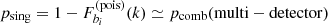 $ p_{\rm sing} = 1 - F_{b_i}^{\rm (pois)}(k) \simeq p_{\rm comb}({\rm multi-detector}) $
