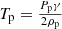 $ T_{\mathrm{p}}=\tfrac{P_{\mathrm{p}}\gamma}{2\rho_{\mathrm{p}}} $