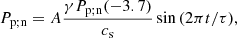$$ \begin{aligned}&P_{\rm p;n} = A \frac{\gamma P_{\mathrm{p;n}}(-3.7)}{c_{\rm s}} \sin {(2 \pi t / \tau )}, \end{aligned} $$