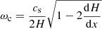 $ \omega _{\mathrm{c}} = \frac{c_{\mathrm{s}}}{2H} \sqrt{1-2\frac{\mathrm{d}H}{\mathrm{d}x}} $