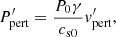 $$ \begin{aligned}&P_{\rm pert}^{\prime } = \frac{P_0 \gamma }{c_{\rm s0}} v_{\rm pert}^{\prime }, \end{aligned} $$