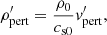 $$ \begin{aligned}&\rho _{\rm pert}^{\prime } = \frac{\rho _0}{c_{\rm s0}} v_{\rm pert}^{\prime }, \end{aligned} $$