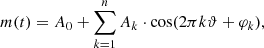 $$ \begin{aligned} m(t) = A_{0} + \sum _{k=1}^{n} A_{k} \cdot \mathrm{cos} (2 \pi k \vartheta + \varphi _{k}), \end{aligned} $$