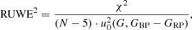 $$ \begin{aligned} \mathrm{RUWE}^2 = \frac{\chi ^2}{(N-5)\cdot u_0^2(G, G_{\rm BP} - G_{\rm RP})}, \end{aligned} $$