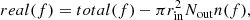 $$ \begin{aligned} real(f) = total(f) - \pi r_{\rm in}^2 N_{\rm out} n(f), \end{aligned} $$