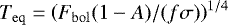 $T_{\mathrm{eq}}=\left(F_{\mathrm{bol}}(1-A)/(f\sigma)\right)^{1/4}$
