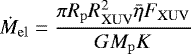 \begin{equation*}\dot{M}_{\mathrm{el}} = \frac{\pi R_{\mathrm{p}}R_{\mathrm{XUV}}^2\bar{\eta} F_{\mathrm{XUV}}}{G M_{\mathrm{p}} K} \end{equation*}