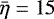$\bar{\eta}=15$