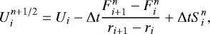 \begin{equation*}U_i^{n&#x002B;1/2} = U_i - \Delta t \frac{F_{i&#x002B;1}^n-F_i^n}{r_{i&#x002B;1}-r_i} &#x002B; \Delta t S_i^n ,\end{equation*}