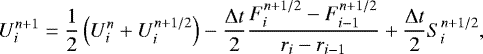 \begin{equation*}U_i^{n&#x002B;1} = \frac{1}{2}\left(U_i^n&#x002B;U_i^{n&#x002B;1/2}\right) - \frac{\Delta t}{2}\frac{F_i^{n&#x002B;1/2}-F_{i-1}^{n&#x002B;1/2}}{r_i-r_{i-1}} &#x002B; \frac{\Delta t}{2}S_i^{n&#x002B;1/2}, \end{equation*}