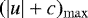 $(|u|&#x002B;c)_{\mathrm{max}}$