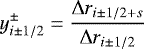 \begin{equation*} y_{i\pm1/2}^{\pm} = \frac{\Delta r_{i\pm1/2&#x002B;s}}{\Delta r_{i\pm1/2}} \end{equation*}