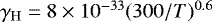 $\gamma_{\mathrm{H}}=8\times10^{-33}(300/T)^{0.6}$