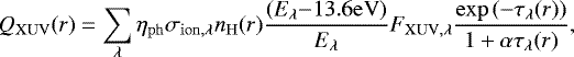 \begin{equation*}Q_{\mathrm{XUV}}(r) = \sum_{\lambda} \eta_{\mathrm{ph}} \sigma_{\mathrm{ion,\lambda}} n_{\mathrm{H}}(r) \frac{(E_{\lambda}{-}13.6\mathrm{eV})}{E_{\lambda}} F_{\mathrm{XUV,\lambda}}\frac{\exp{(-\tau_{\lambda}(r))}}{1&#x002B;\alpha\tau_{\lambda}(r)}, \end{equation*}