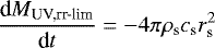 \begin{equation*} \frac{\textrm{d} M_{\textrm{UV,rr-lim}}}{\textrm{d} t}=-4 \pi \rho_{\textrm{s}} c_{\textrm{s}} r_{\textrm{s}}^{2} \end{equation*}