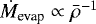 $\dot{M}_{\textrm{evap}}\propto \bar{\rho}^{-1}$