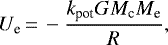 \begin{equation*}U_{\textrm{e}}\,{=}\,-\frac{k_{\textrm{pot}} G M_{\textrm{c}} M_{\textrm{e}}}{R}, \end{equation*}