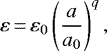 \begin{equation*} \varepsilon\,{=}\,\varepsilon_{0} \left(\frac{a}{a_0}\right)^{q}, \end{equation*}