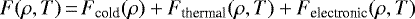 \begin{equation*} F(\rho,T)\,{=}\,F_{\textrm{cold}}(\rho)&#x002B;F_{\textrm{thermal}}(\rho,T)&#x002B;F_{\textrm{electronic}}(\rho,T) \end{equation*}