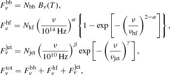 $$ \begin{aligned} \begin{aligned}&F_\nu ^\mathrm{bb} = N_{\rm bb}\ B_\nu (T),\\&F_\nu ^\mathrm{hf} = N_{\rm hf} \left(\frac{\nu }{10^{14}\,\mathrm{Hz}}\right) ^ \alpha \left\{ 1 - \exp \left[ - \left( \frac{\nu }{\nu _{\rm hf}} \right)^{2-\alpha } \right] \right\} , \\&F_\nu ^\mathrm{jet} = N_{\rm jet} \left(\frac{\nu }{10^{10}\,\mathrm{Hz}}\right) ^ \beta \exp \left[ -\left(\frac{\nu }{\nu _{\rm jet}}\right)^\gamma \right],\\&F_\nu ^\mathrm{tot} = F_\nu ^\mathrm{bb} + F_\nu ^\mathrm{hf} + F_\nu ^\mathrm{jet} , \end{aligned} \end{aligned} $$